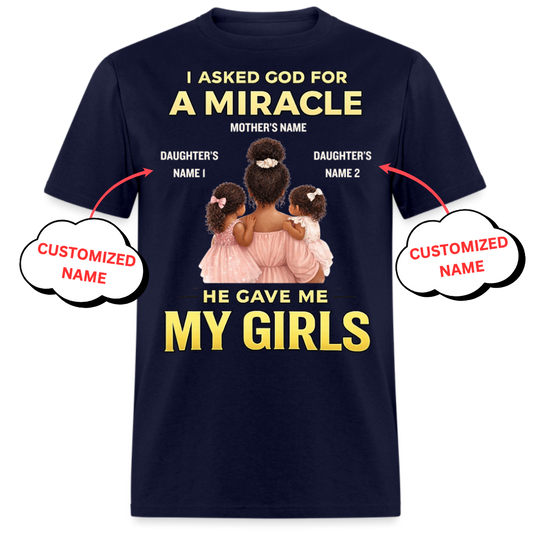 I ASKED GOD FOR A MIRACLE HE GAVE ME MY GIRLS (MOTHER & DAUGHTERS)-PERSONALIZED UNISEX SHIRT