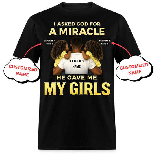 I ASKED GOD FOR A MIRACLE HE GAVE ME MY GIRLS (FATHER & DAUGHTERS)-PERSONALIZED UNISEX SHIRT