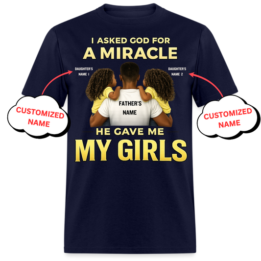 I ASKED GOD FOR A MIRACLE HE GAVE ME MY GIRLS (FATHER & DAUGHTERS)-PERSONALIZED UNISEX SHIRT