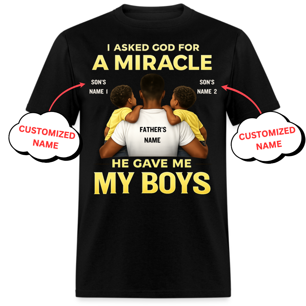 I ASKED GOD FOR A MIRACLE HE GAVE ME MY BOYS (FATHER & SONS)-PERSONALIZED UNISEX SHIRT
