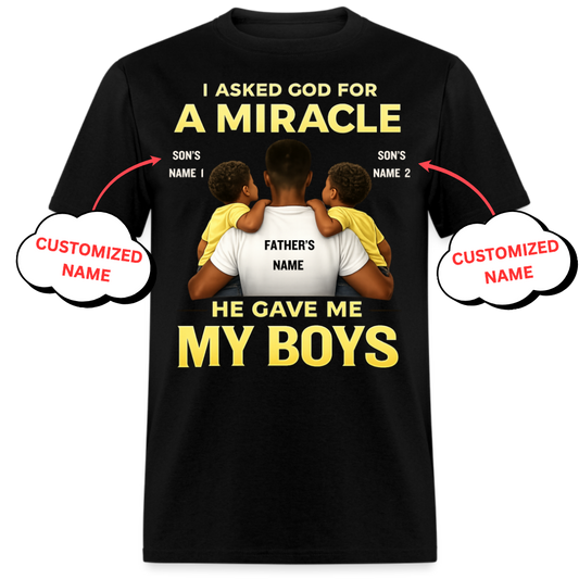 I ASKED GOD FOR A MIRACLE HE GAVE ME MY BOYS (FATHER & SONS)-PERSONALIZED UNISEX SHIRT
