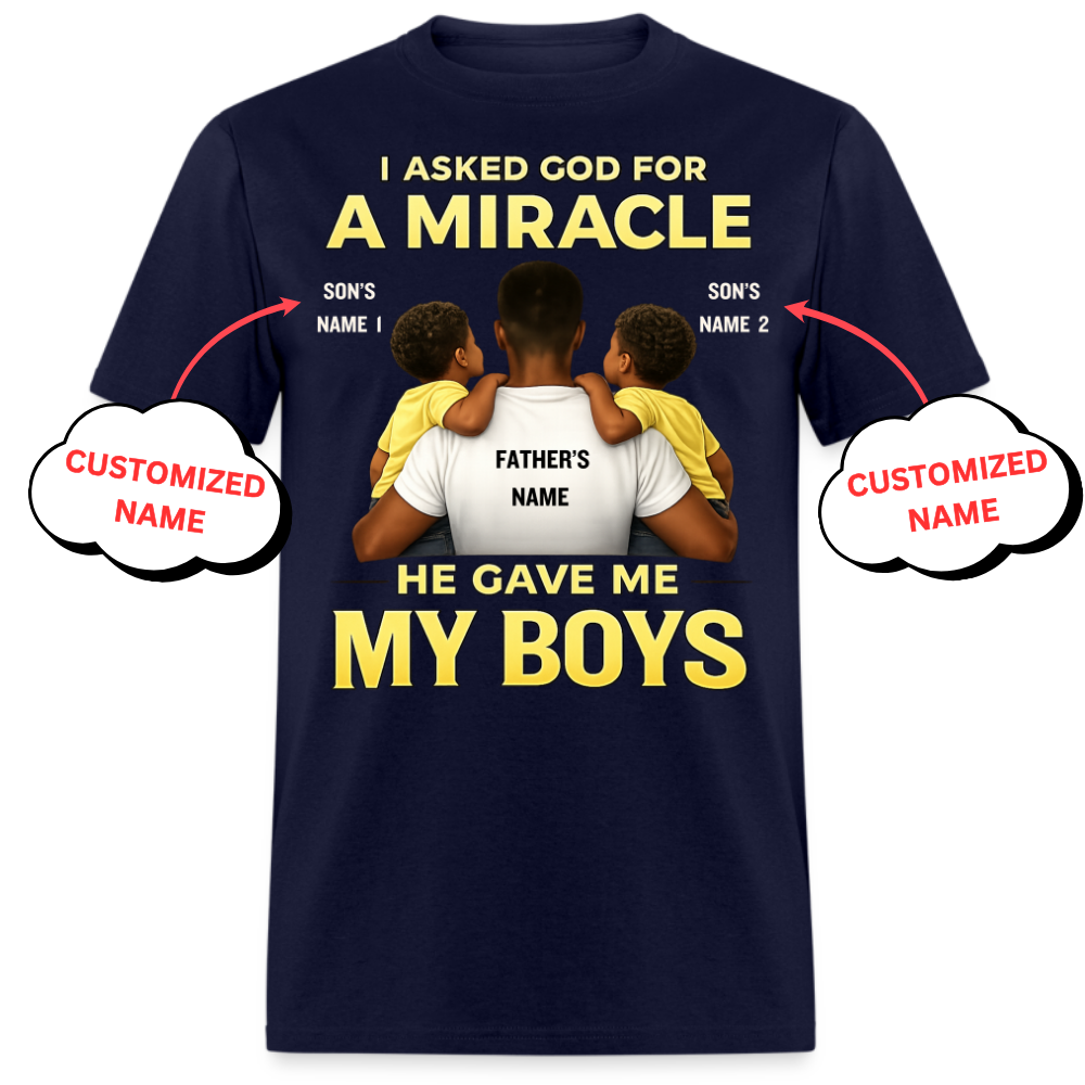 I ASKED GOD FOR A MIRACLE HE GAVE ME MY BOYS (FATHER & SONS)-PERSONALIZED UNISEX SHIRT