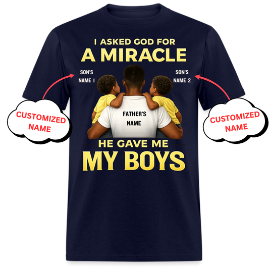 I ASKED GOD FOR A MIRACLE HE GAVE ME MY BOYS (FATHER & SONS)-PERSONALIZED UNISEX SHIRT