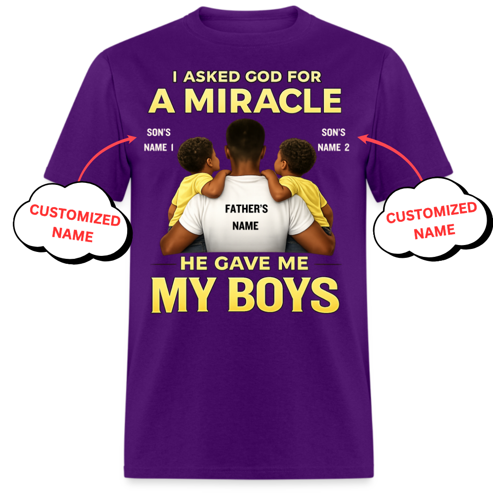I ASKED GOD FOR A MIRACLE HE GAVE ME MY BOYS (FATHER & SONS)-PERSONALIZED UNISEX SHIRT