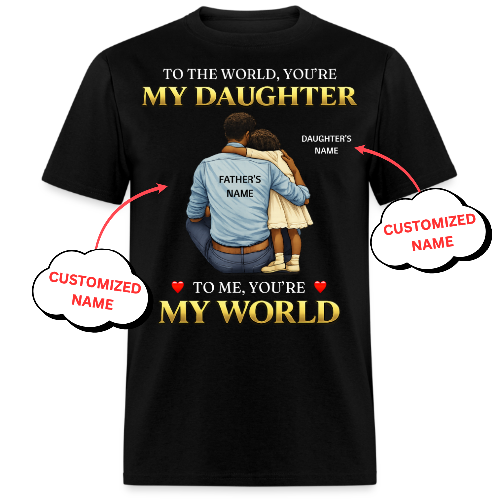 YOU'RE MY WORLD(FATHER & DAUGHTER)-PERSONALIZED UNISEX SHIRT